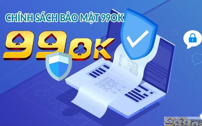 Chính sách bảo mật 99ok - Cam kết thông tin an toàn 100% Chính sách bảo mật 99ok