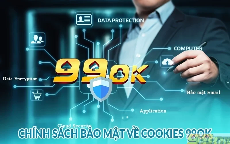Chính sách bảo mật 99ok - Cam kết thông tin an toàn 100% Chính sách bảo mật về Cookies 99ok