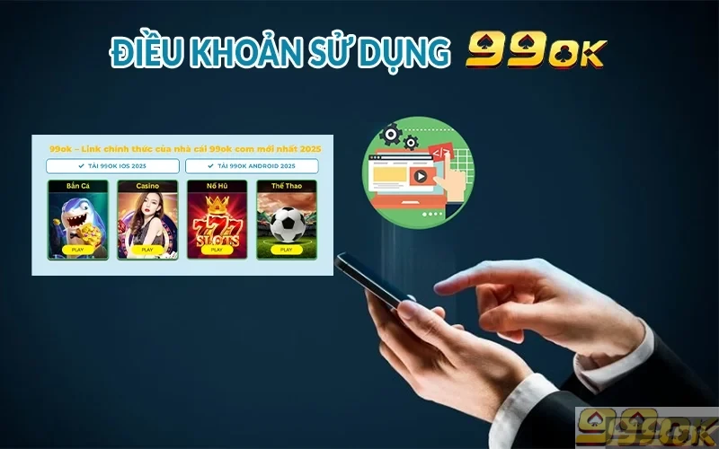 Điều khoản sử dụng 99ok cập nhật mới nhất 2025 Điều khoản sử dụng 99ok