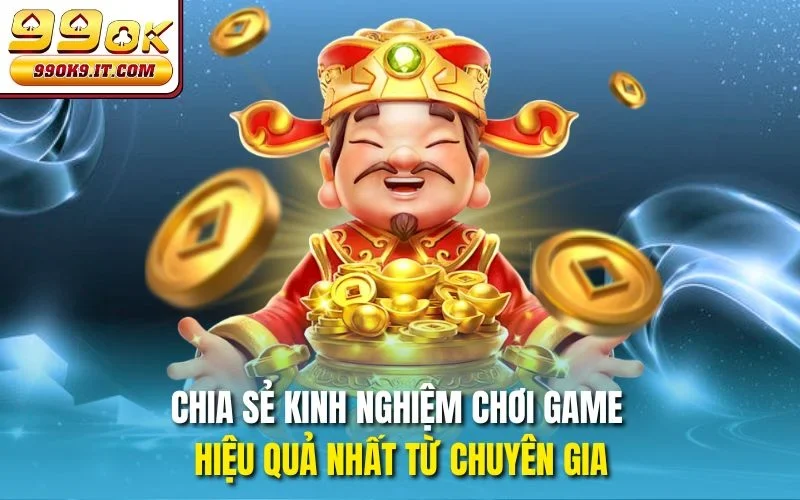 Chia sẻ kinh nghiệm chơi game hiệu quả nhất từ chuyên gia