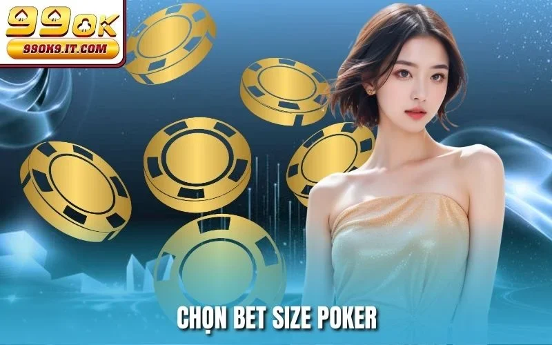Chọn Bet Size Poker tại casino 99OK