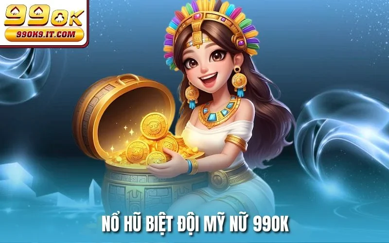 Nổ hũ Biệt Đội Mỹ Nữ 99OK