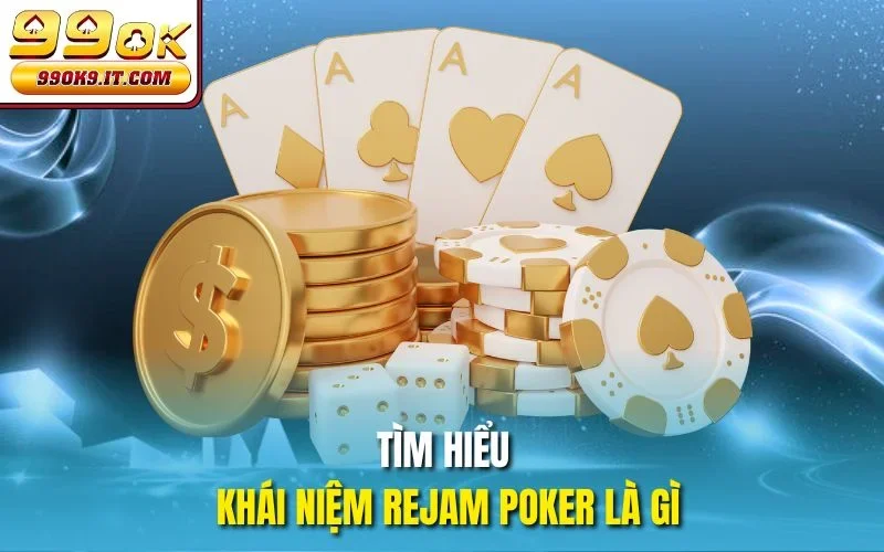 Tìm hiểu khái niệm Rejam Poker là gì?