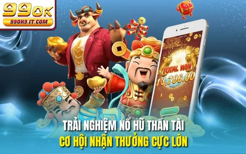 Trải nghiệm nổ hũ Thần Tài, cơ hội nhận thưởng cực lớn