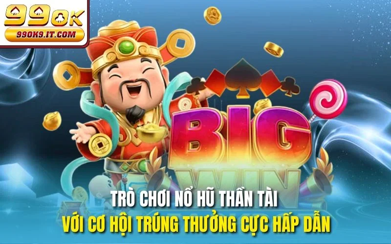 Trò chơi nổ hũ Thần Tài với cơ hội trúng thưởng cực hấp dẫn
